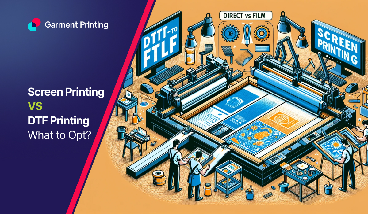 Screen Print vs DTF – What to Opt?